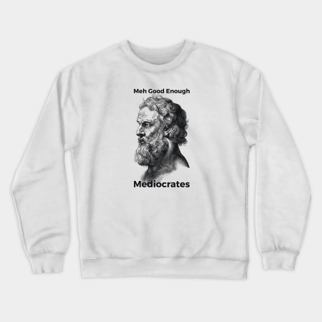 Meh Good Enough Mediocrates Sarcastic Joke Crewneck Sweatshirt by RedYolk